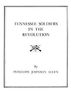 Coperta cărții 'Tennessee Soldiers in the Revolution - Penelope Johnson Allen'