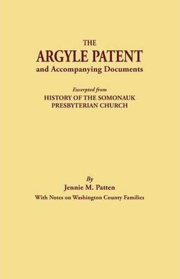 Argyle Patent and Accompanying Documents. Excerpted from History of the Somonauk Presbyterian Church, with Notes on Washington County Families - Jennie M. Patten