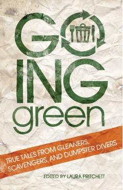 Poza produsului Going Green: True Tales from Gleaners, Scavengers, and Dumpster Divers - Laura Pritchett