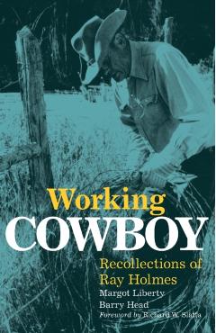Coperta cărții 'Working Cowboy: Recollections of Ray Holmes - Margot Liberty'