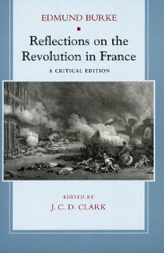 Coperta cărții 'Reflections on the Revolution in France: A Critical Edition - Edmund Burke'