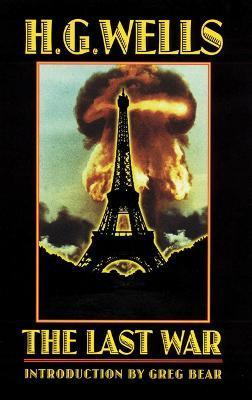 The Last War: A World Set Free - H. G. Wells