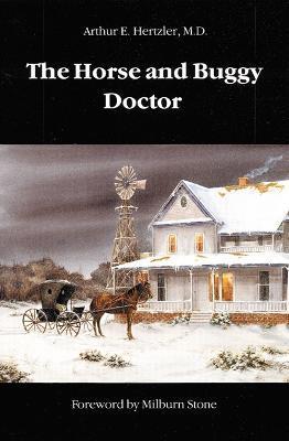 The Horse and Buggy Doctor - Arthur E. Hertzler