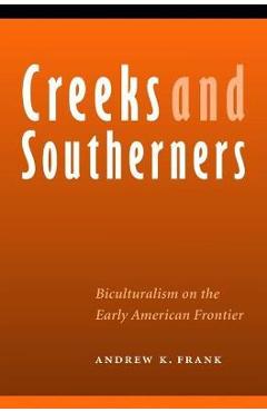 Coperta cărții 'Creeks and Southerners: Biculturalism on the Early American Frontier - Andrew Frank'