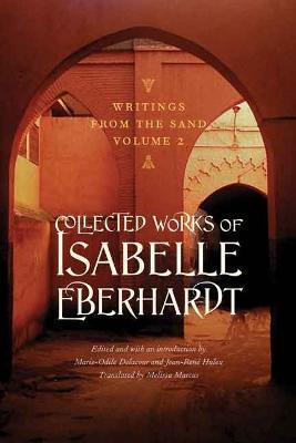 Writings from the Sand, Volume 2: Collected Works of Isabelle Eberhardt - Isabelle Eberhardt