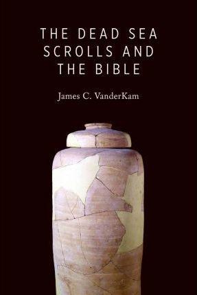Dead Sea Scrolls and the Bible - James C. Vanderkam