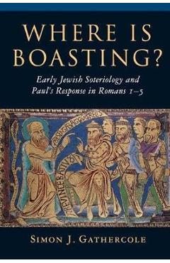 Coperta cărții 'Where Is Boasting?: Early Jewish Soteriology and Paul's Response in Romans 1-5 - Simon J. Gathercole'