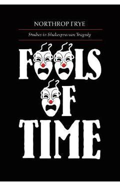 Coperta cărții 'Fools of Time Studies in Shak - Northrop Frye'