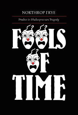 Coperta cărții 'Fools of Time Studies in Shak - Northrop Frye'