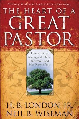 The Heart of a Great Pastor - H. B. Jr. London
