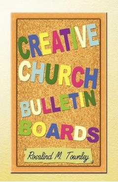 Coperta cărții 'Creative Church Bulletin Boards - Rosalind M. Townley'