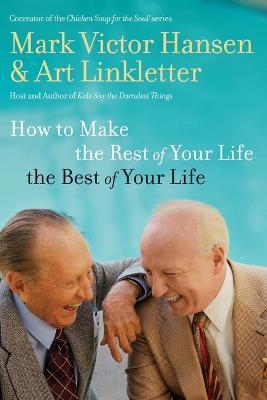 How to Make the Rest of Your Life the Best of Your Life - Art Linkletter
