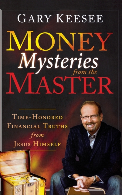 Money Mysteries from the Master: Time-Honored Financial Truths from Jesus Himself - Gary Keesee