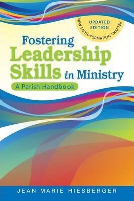 Fostering Leadership Skills in Ministry: A Parish Handbook - Jean Hiesberger