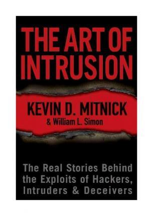 The Art of Intrusion: The Real Stories Behind the Exploits of Hackers, Intruders & Deceivers - Kevin D. Mitnick