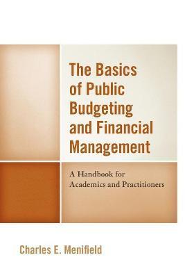 The Basics of Public Budgeting and Financial Management: A Handbook for Academics and Practitioners - Charles E. Menifield