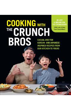 Poza produsului Cooking with the Crunchbros: Casual and Fun Korean- And Japanese-Inspired Recipes from Our Kitchen to Yours - Jeff And Jordan Kim