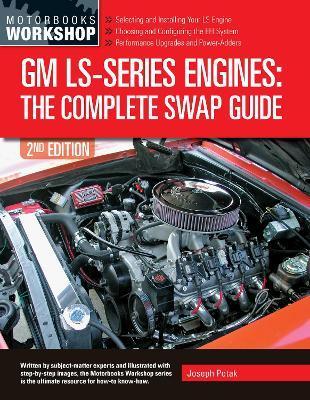GM Ls-Series Engines: The Complete Swap Guide, 2nd Edition - Joseph Potak
