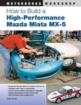 How to Build a High-Performance Mazda Miata MX-5 - Keith Tanner