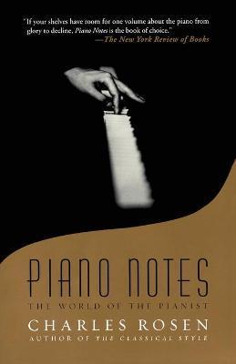 Piano Notes: The World of the Pianist - Charles Rosen