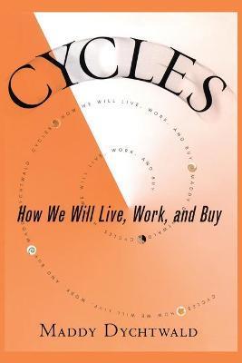Cycles: How We Will Live, Work and Buy - Maddy Dychtwald