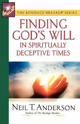 Finding God's Will in Spiritually Deceptive Times - Neil T. Anderson