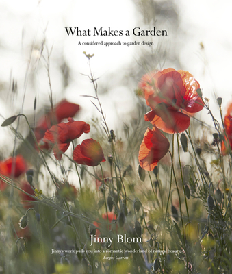 What Makes a Garden: A Considered Approach to Garden Design - Jinny Blom