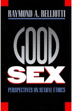 Poza produsului Good Sex: Perspectives on Sexual Ethics - Raymond A. Belliotti