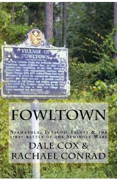 Coperta cărții 'Fowltown: Neamathla, Tutalosi Talofa & the first battle of the Seminole Wars - Rachael Conrad'