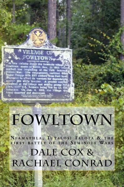 Fowltown: Neamathla, Tutalosi Talofa & the first battle of the Seminole Wars - Rachael Conrad