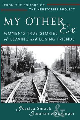 My Other Ex: Women's True Stories of Losing and Leaving Friends - Nicole Knepper