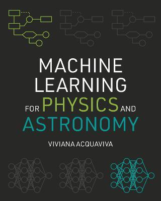 Machine Learning for Physics and Astronomy - Viviana Acquaviva