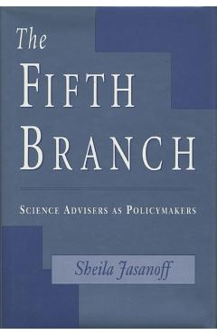 Poza produsului The Fifth Branch: Science Advisers as Policymakers - Sheila Jasanoff