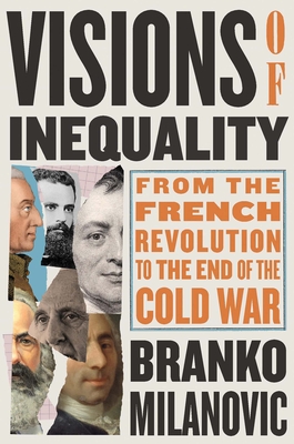 Visions of Inequality: From the French Revolution to the End of the Cold War - Branko Milanovic