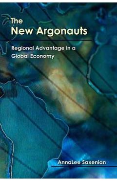 Coperta cărții 'The New Argonauts: Regional Advantage in a Global Economy - Annalee Saxenian'