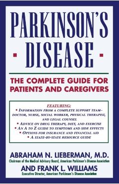 Parkinson's Disease: The Complete Guide for Patients and Caregivers - Abraham N. Lieberman