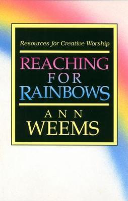 Reaching for Rainbows: Resources for Creative Worship - Ann Weems