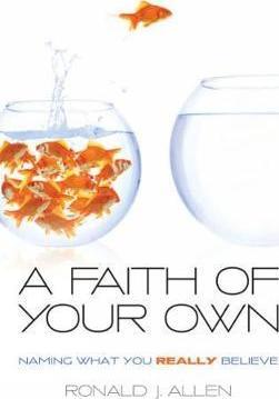 Faith of Your Own: Naming What You Really Believe - Ronald J. Allen