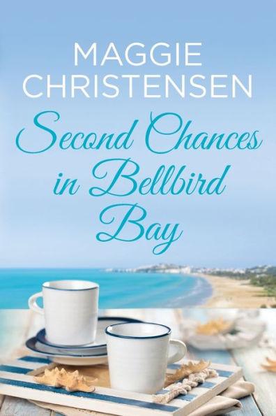 Second Chances in Bellbird Bay: A captivating story to tug on your heartstrings - Maggie Christensen