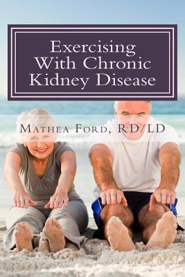 Exercising With Chronic Kidney Disease: Solutions to an Active Lifestyle - Mathea Ford