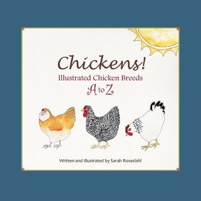 Chickens! Illustrated Chicken Breeds A to Z - Sarah Rosedahl ...