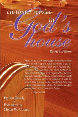 Customer Service in God's House: God Never Created a Person He Didn't Love. He Never Created a Person He Didn't Want to Meet Jesus. He Needs Us to Mak - Roz Tandy