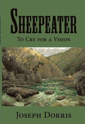 Sheepeater: To Cry for a Vision - Joseph Dorris