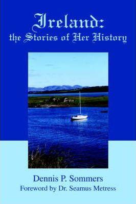 Ireland: the Stories of Her History - Dennis P. Sommers