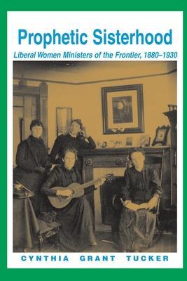 Prophetic Sisterhood - Cynthia Grant Tucker