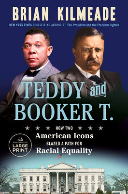 Teddy and Booker T.: How Two American Icons Blazed a Path for Racial Equality - Brian Kilmeade
