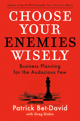 Choose Your Enemies Wisely: Business Planning for the Audacious Few - Patrick Bet-david