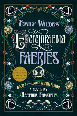 Emily Wilde's Encyclopaedia of Faeries: Book 1 of the Emily Wilde Series - Heather Fawcett