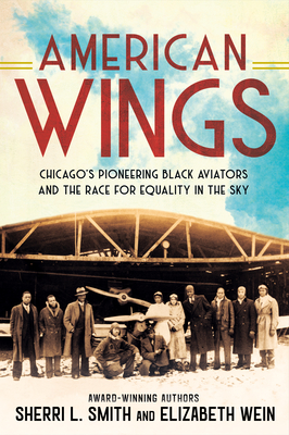 American Wings: Chicago's Pioneering Black Aviators and the Race for Equality in the Sky - Sherri L. Smith