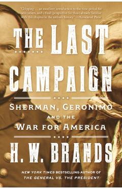 The Last Campaign: Sherman, Geronimo and the War for America - H. W. Brands